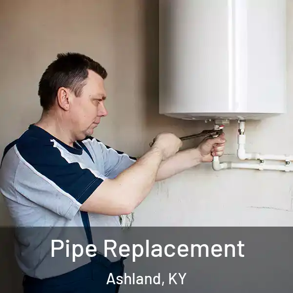  Pipe Replacement Ashland, KY