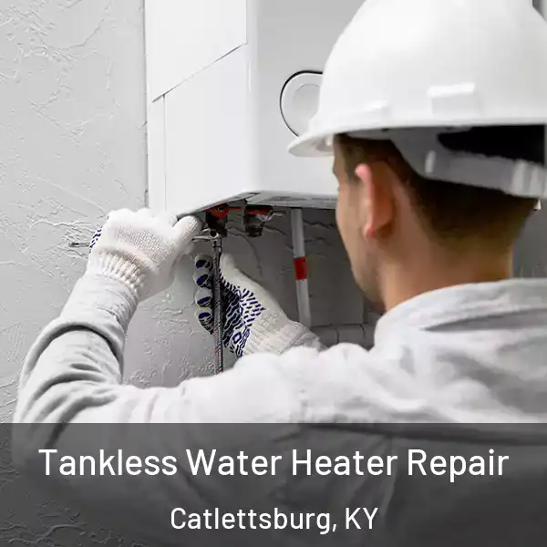  Tankless Water Heater Repair Catlettsburg, KY
