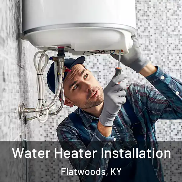  Water Heater Installation Flatwoods, KY