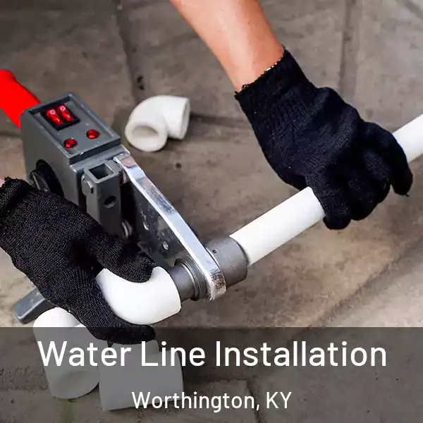  Water Line Installation Worthington, KY